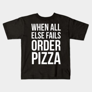 When All Else Fails Order Pizza Kids T-Shirt